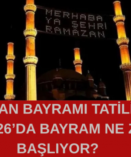RAMAZAN BAYRAMI TATİLİ KAÇ GÜN? 2026’DA BAYRAM NE ZAMAN BAŞLIYOR?