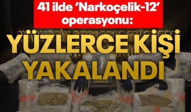 41 ilde "Narkoçelik-12" operasyonu