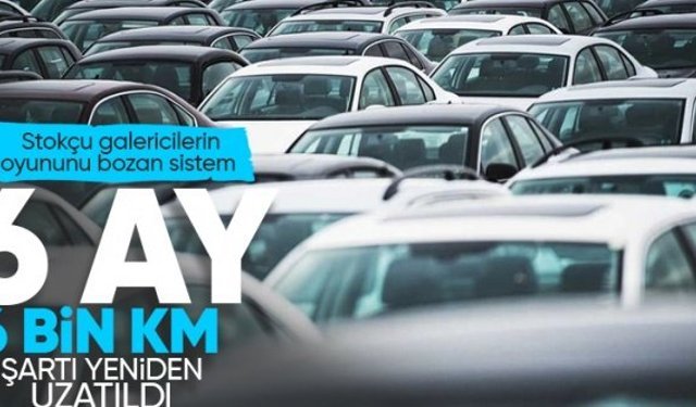 Otomobil alacaklar dikkat: 6 ay 6 bin km şartı 2025'e uzatıldı