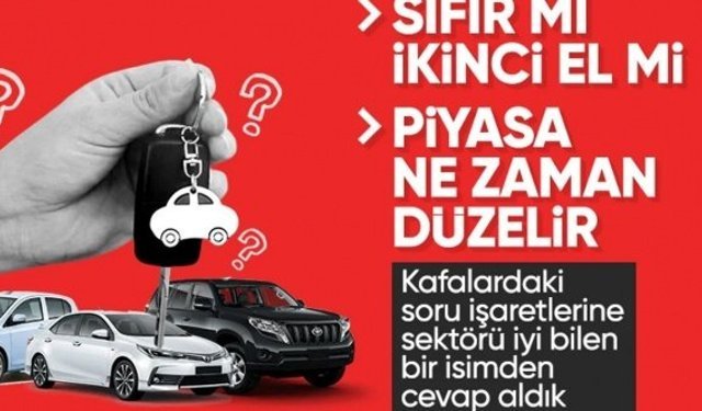 Sıfır ve ikinci el otomobilde son durum: Piyasada dalgalanma sürecek mi?