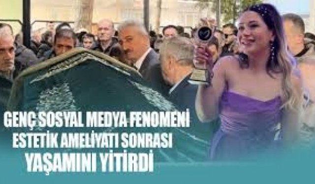 Sosyal medya fenomeniydi! Estetik ameliyatında öldü