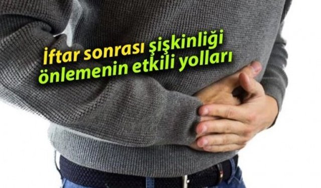 İftar sonrası şişkinliği önlemenin etkili yolları