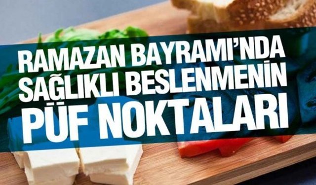 Ramazan Bayramı'nda beslenmenin püf noktaları