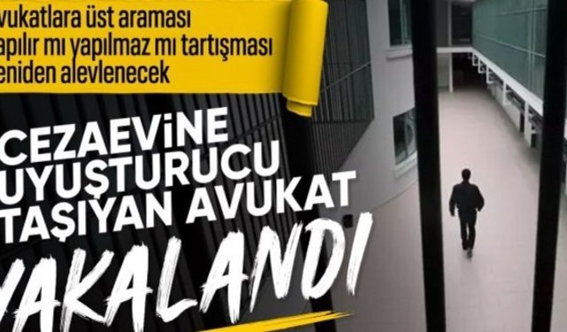 Konya'da cezaevine uyuşturucu sokan avukat için istenen ceza belli oldu