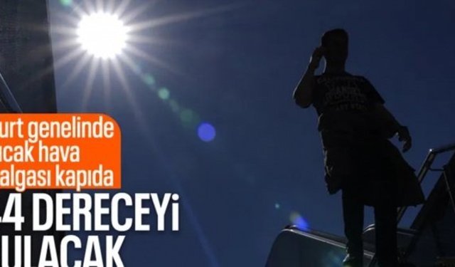 Sıcak hava dalgası geliyor: Termometreler 44 dereceyi görecek