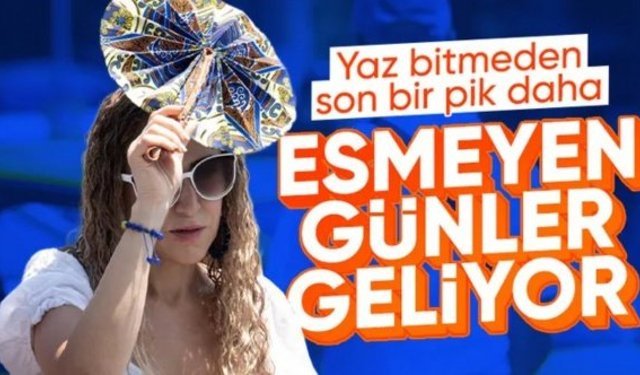 Yaz bitti diyenler: Sıcaklar pazar pik yapacak