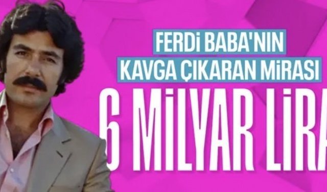 Ferdi Tayfur'un mirasının 6 milyar TL olduğu ortaya çıktı
