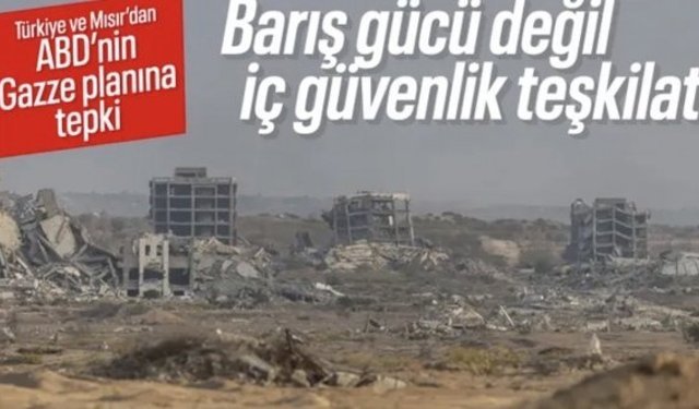 Türkiye ve Mısır’dan ABD’nin Gazze planına itiraz