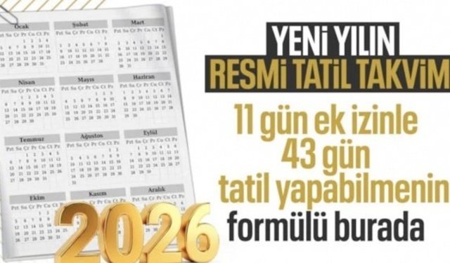 2026 yılı resmi tatil günleri belli oldu: 11 gün izinle 43 gün tatil yapma fırsatı