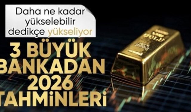 Üç büyük bankadan altın için 2026 tahmini: 5 bin dolara doğru