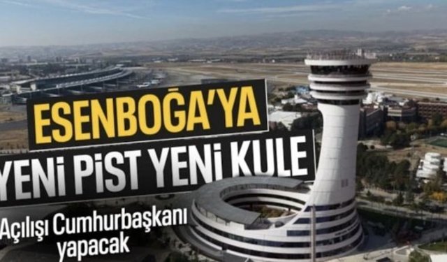 Esenboğa Havalimanı'nın 3. pisti hizmete sunuluyor: Açılışı Cumhurbaşkanı Erdoğan yapacak