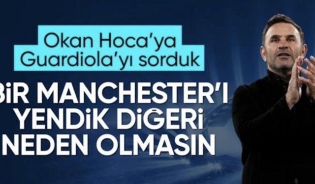ESH Spor'dan Okan Buruk'a Manchester City maçı öncesi sordu: Yeni meydan okuma size ne hissettiriyor?
