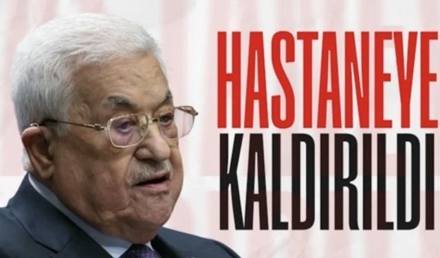 Filistin Devlet Başkanı Mahmud Abbas, hastaneye kaldırıldı