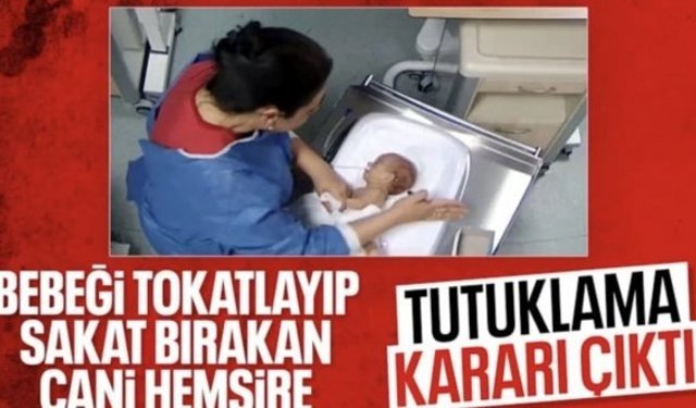 Kahramanmaraş'ta 5 günlük bebeğe şiddet uygulayan hemşireye tutuklama talebi