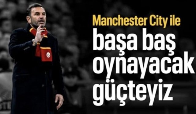Okan Buruk: Manchester City ile başa baş oynayacak güçteyiz