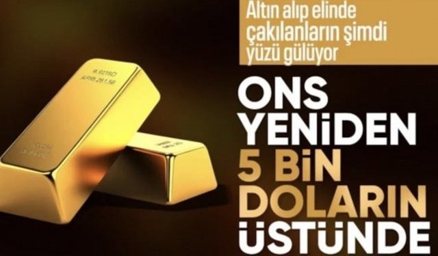 Altının onsu yeniden 5 bin doların üzerine çıktı