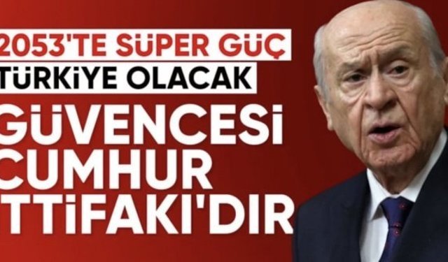 Devlet Bahçeli: Türkiye, 2053’te süper güce ulaşacak