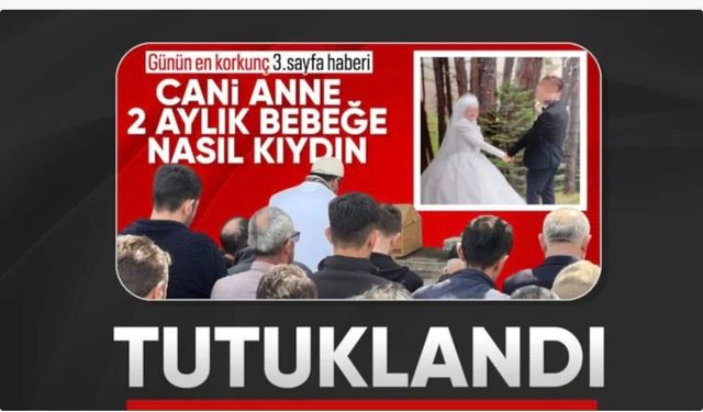 Bolu'da iki aylık bebeğini öldüren anne tutuklandı