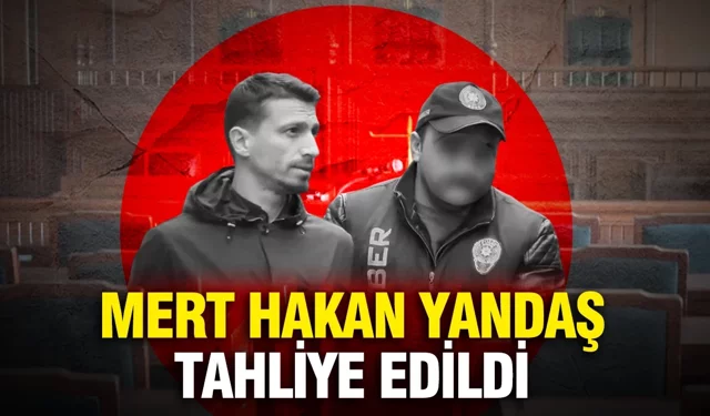 Mert Hakan Yandaş tahliye edildi