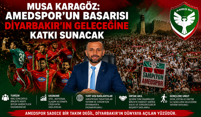 Musa Karagöz: Amedspor’un Başarısı Diyarbakır’ın Geleceğine Katkı Sunacak