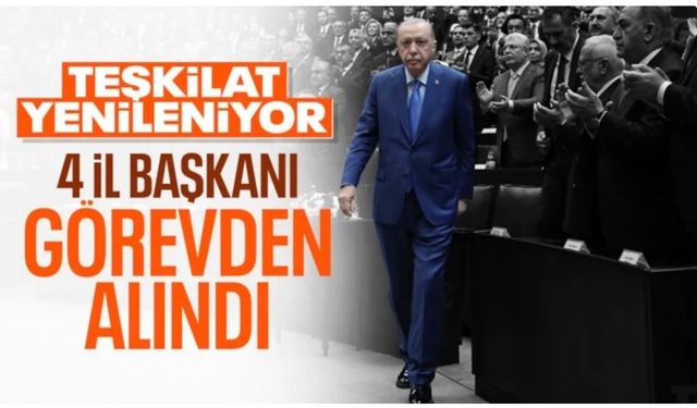 AK Parti'de 4 il başkanı değişti