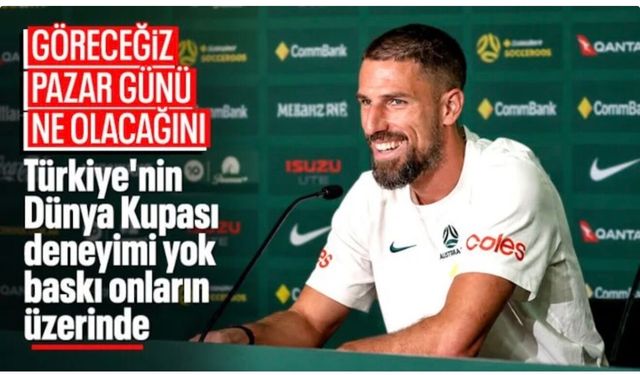 Avustralyalı futbolcu Milos Degenek, A Milli Takımımız'ı hafife aldı