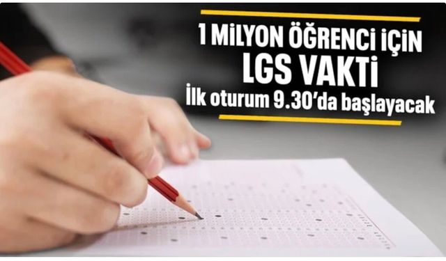 LGS heyecanı: 1 milyonu aşkın öğrenci sınava girecek