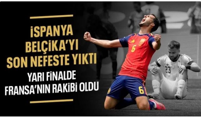Belçika'yı yenen İspanya yarı finale yükseldi