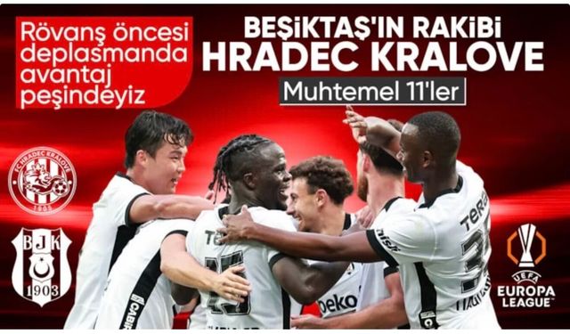 Hradec Kralove - Beşiktaş maçının muhtemel 11'leri