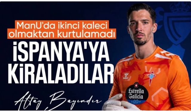 Manchester United, Altay Bayındır'ı Celta Vigo'ya kiraladı