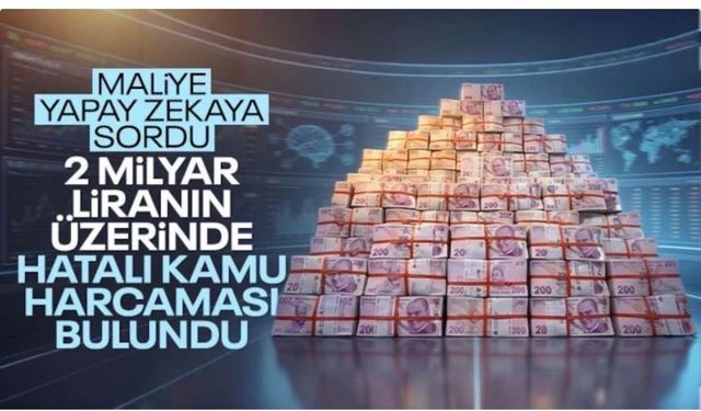 Maliye, yapay zekayla 2 milyar liranın üzerinde hatalı kamu harcaması saptadı