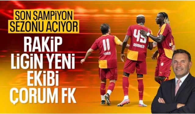 Süper Lig'de sezonun perdesi açılıyor: Galatasaray, Çorum FK'yı konuk ediyor