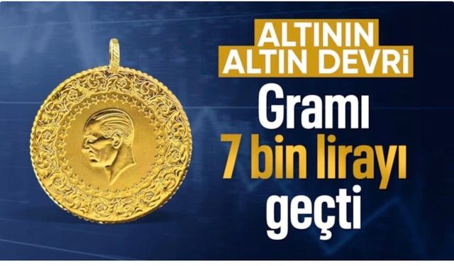 Altında ralli sürüyor: Gram fiyatı 7 bin lirayı geçti