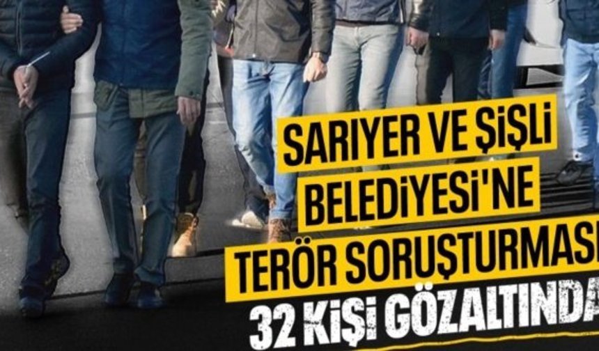 Şişli ve Sarıyer belediyelerine terör soruşturması