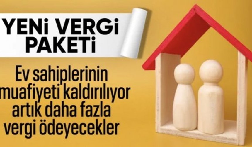 Yeni vergi paketi ile ev sahiplerinin muafiyeti kaldırılıyor