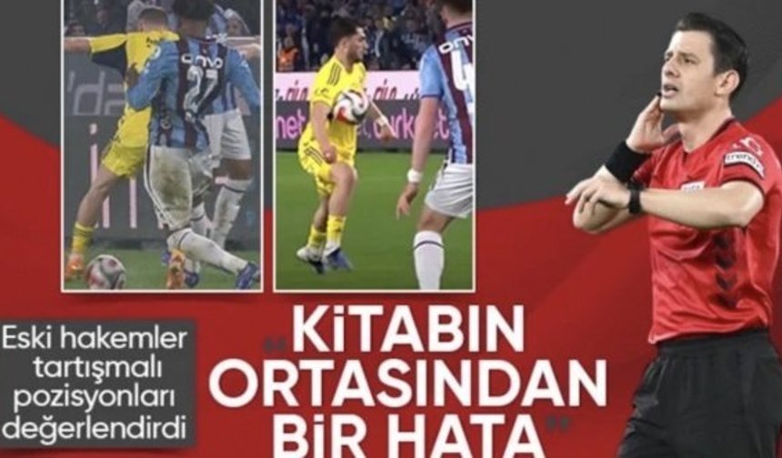 Eski hakemler, Trabzonspor - Fenerbahçe maçının tartışmalı pozisyonları değerlendirdi