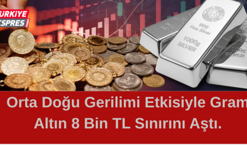 Orta Doğu Gerilimi Etkisiyle Gram Altın 8 Bin TL Sınırını Aştı.