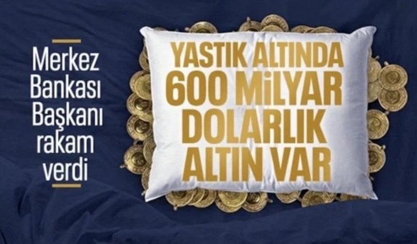 Türkiye’de yastık altında ne kadar altın var? Merkez Bankası Başkanı açıkladı!