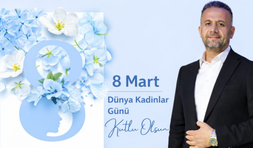 Musa Karagöz’den 8 Mart Dünya Kadınlar Günü Mesajı