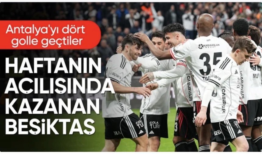Beşiktaş'tan Antalyaspor karşısında 4 gollü galibiyet