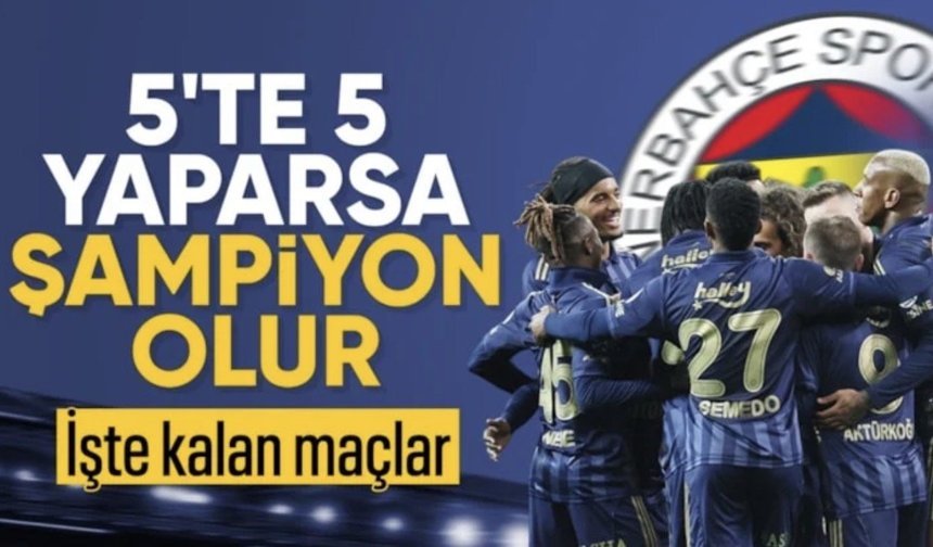 Fenerbahçe'de şampiyonluk umutları tavan! 5'te 5 yaparsa şampiyonluğunu ilan edecek...