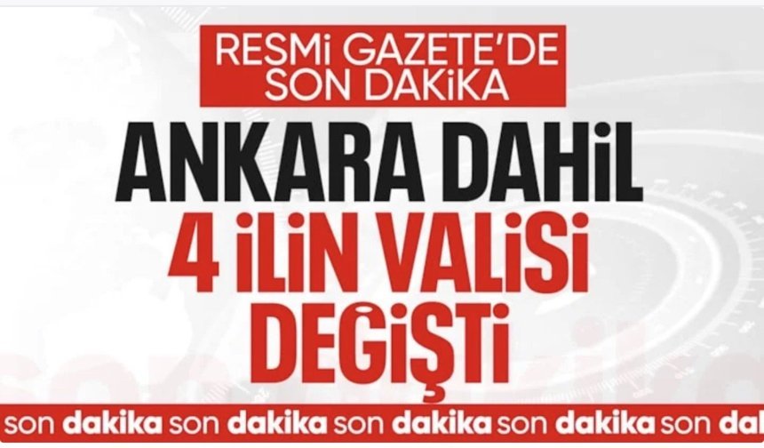 Resmi Gazete'de yayımlandı: Ankara dahil 4 ilin valisi değişti