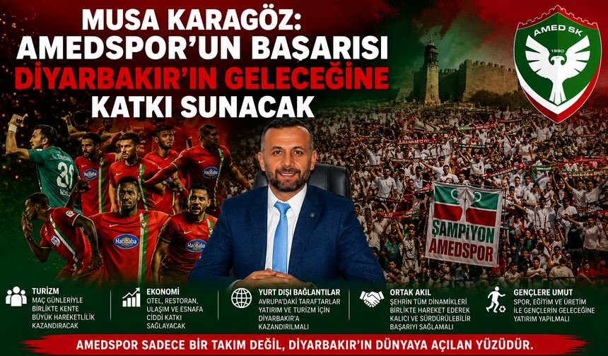 Musa Karagöz: Amedspor’un Başarısı Diyarbakır’ın Geleceğine Katkı Sunacak