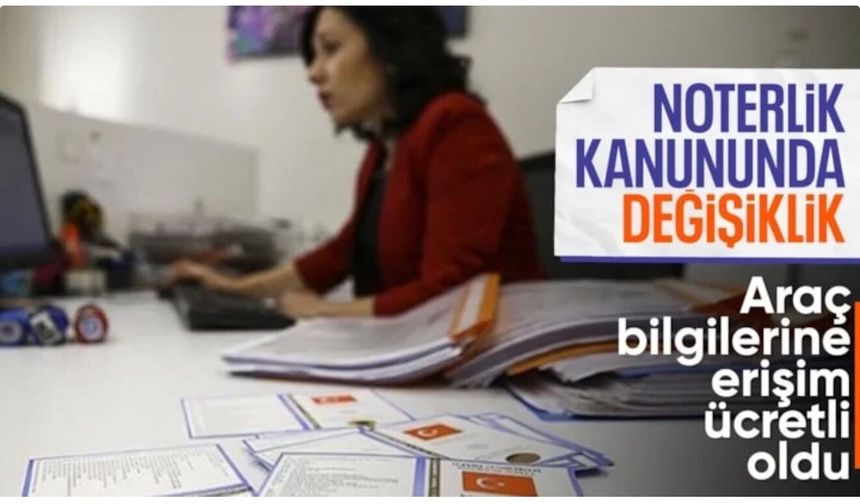 Noterlik kanununda değişiklik: Araç bilgilerine erişim artık ücretli