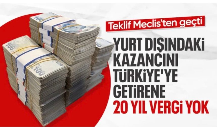 TBMM'de kabul edildi: Yurt dışındaki kazancını Türkiye'ye getirene 20 yıl vergi yok