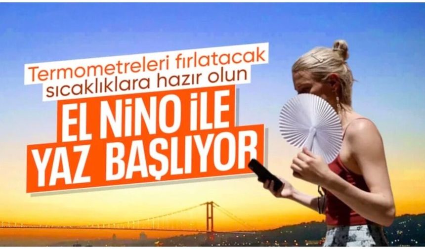 Sıcaklıklar yükseliyor: Türkiye için 'Süper El Nino' uyarısı