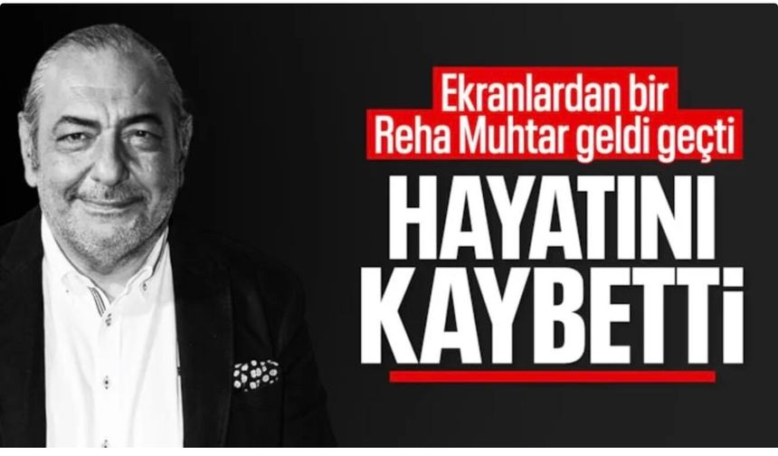 Reha Muhtar hayatını kaybetti