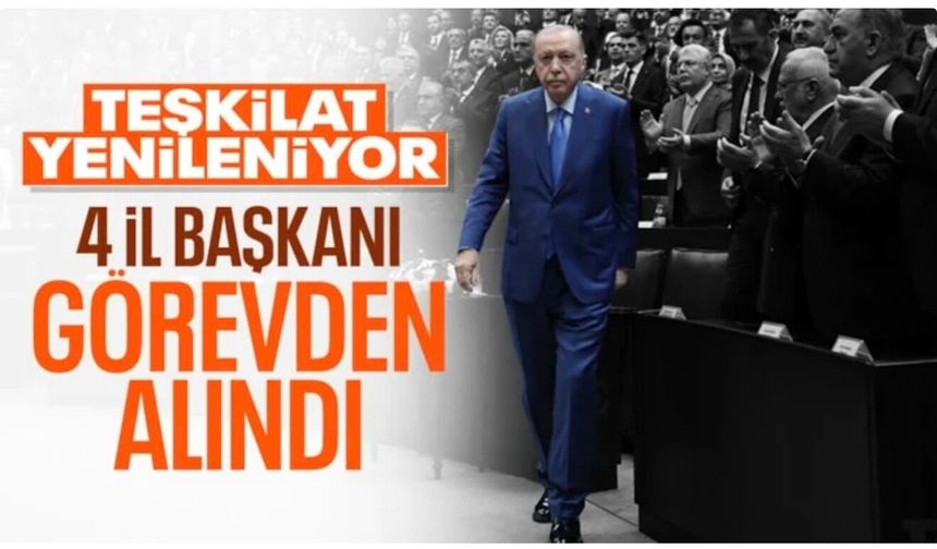 AK Parti'de 4 il başkanı değişti