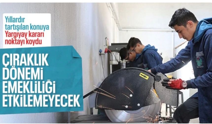 Çıraklık dönemi çalışmaları emekliliğe sayılmayacak