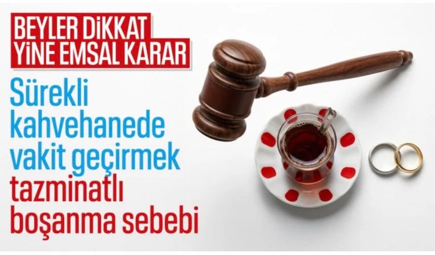 Yargıtay'dan emsal karar: Kahvehanede zaman geçirmek boşanma sebebi